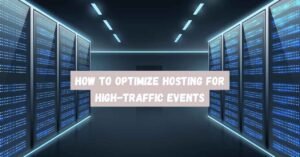How to Optimize Hosting for High-Traffic Events - featured image