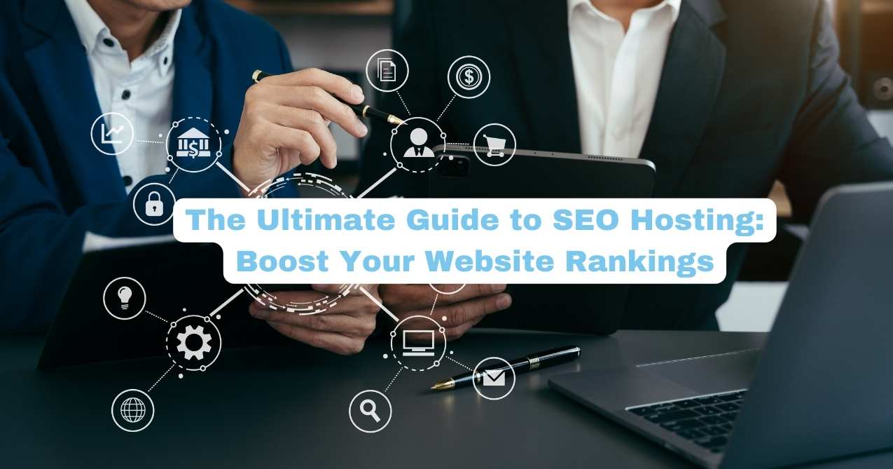 You are currently viewing The Ultimate Guide to SEO Hosting: Boost Your Website Rankings