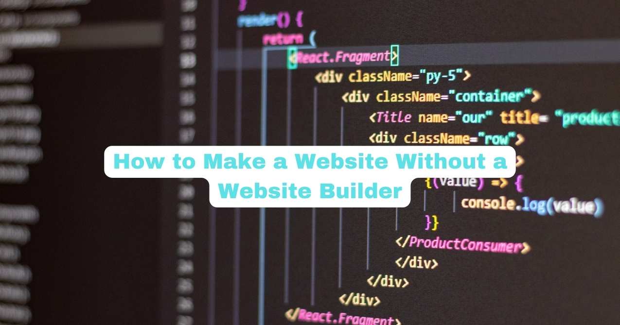 You are currently viewing How to Make a Website Without a Website Builder